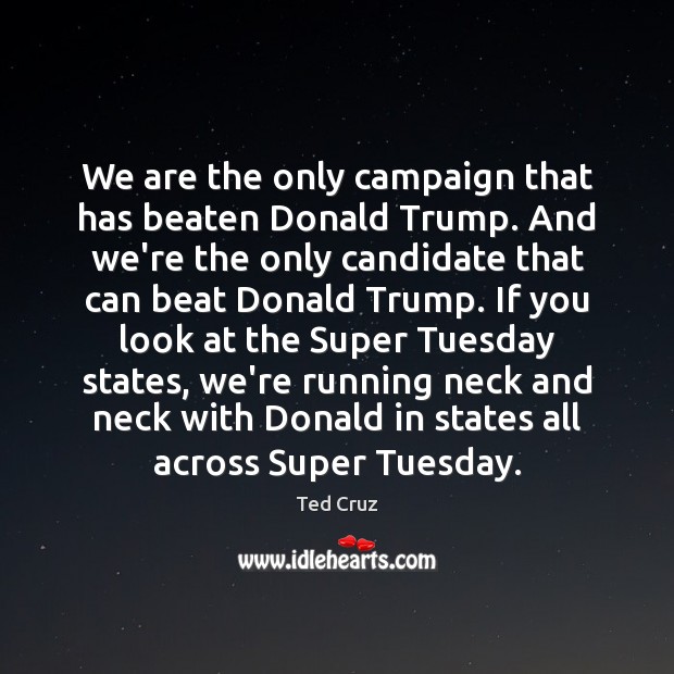 We are the only campaign that has beaten Donald Trump. And we’re Picture Quotes Image