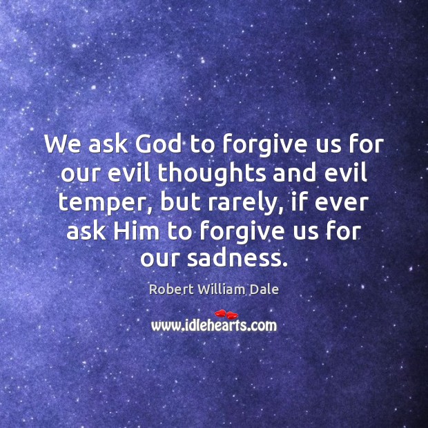 We ask God to forgive us for our evil thoughts and evil Image