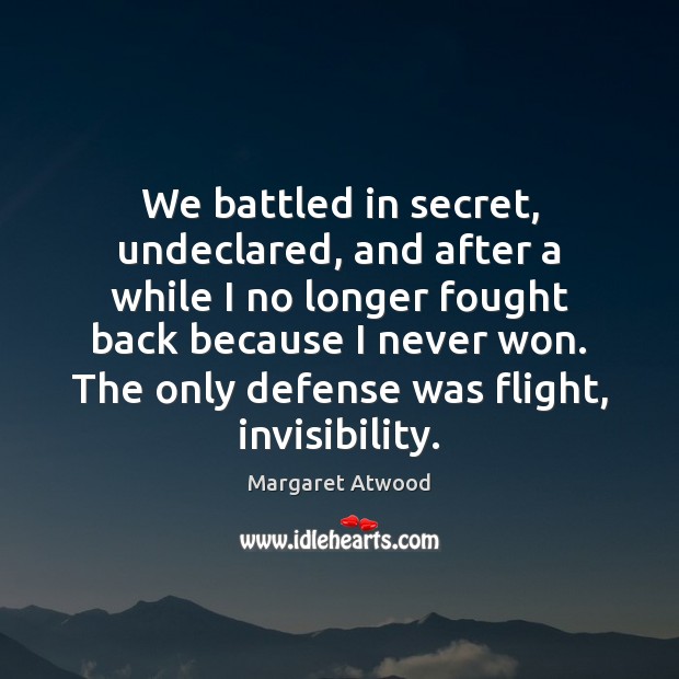 We battled in secret, undeclared, and after a while I no longer Image