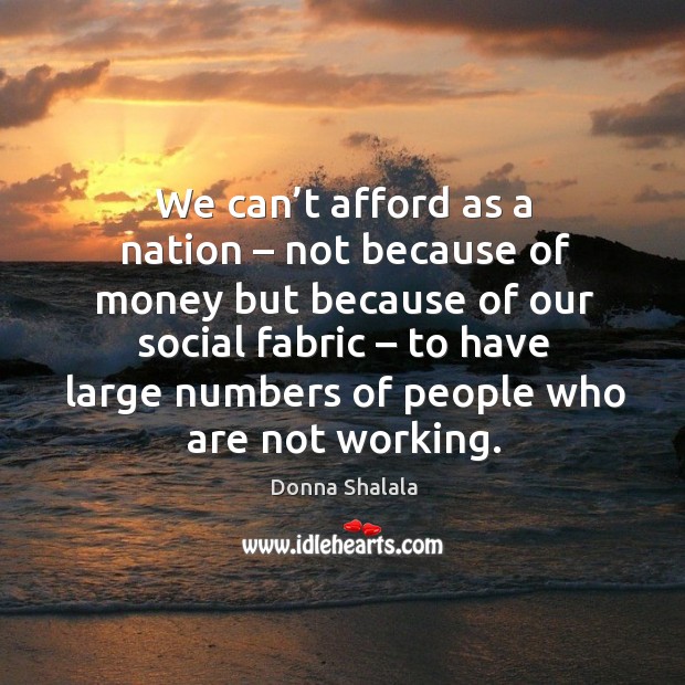 We can’t afford as a nation – not because of money but because of our social fabric Image