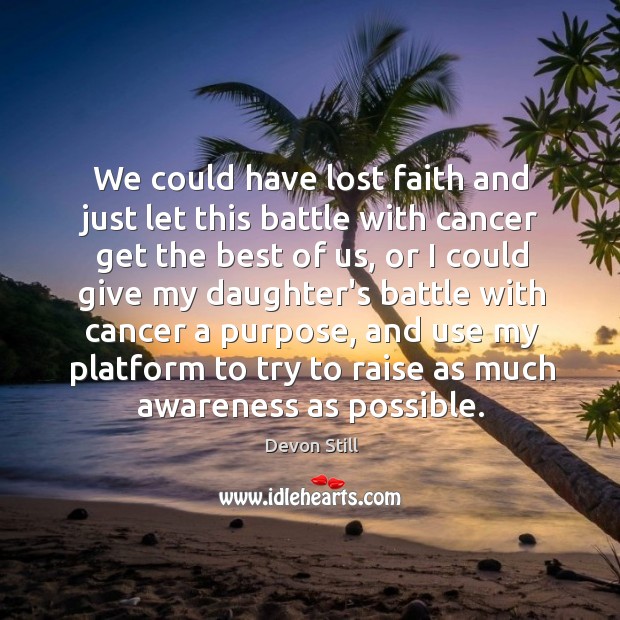 We could have lost faith and just let this battle with cancer Devon Still Picture Quote