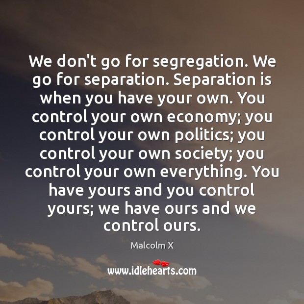 We don’t go for segregation. We go for separation. Separation is when Economy Quotes Image