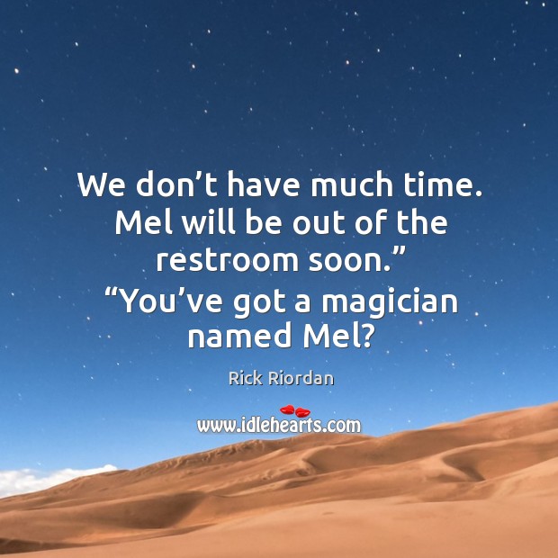 We don’t have much time. Mel will be out of the Rick Riordan Picture Quote