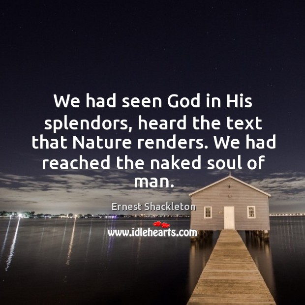 We had seen God in his splendors, heard the text that nature renders. We had reached the naked soul of man. Nature Quotes Image