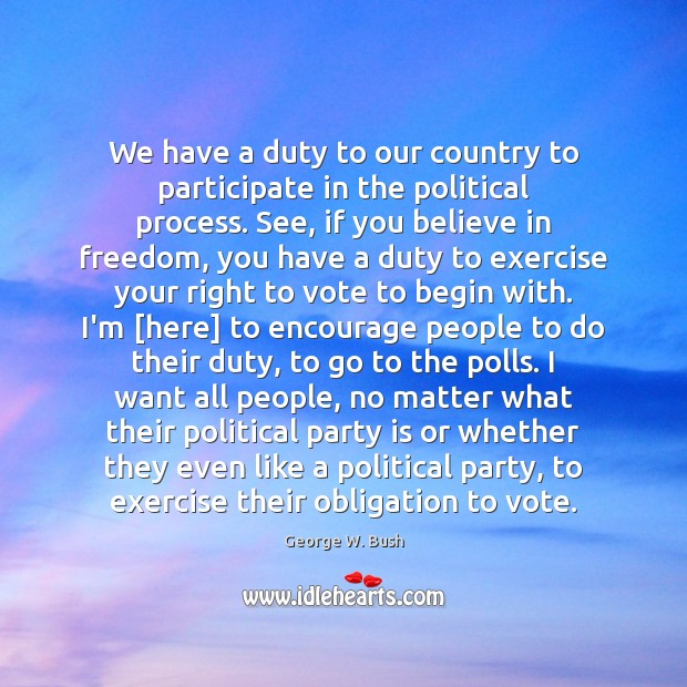 We have a duty to our country to participate in the political No Matter What Quotes Image