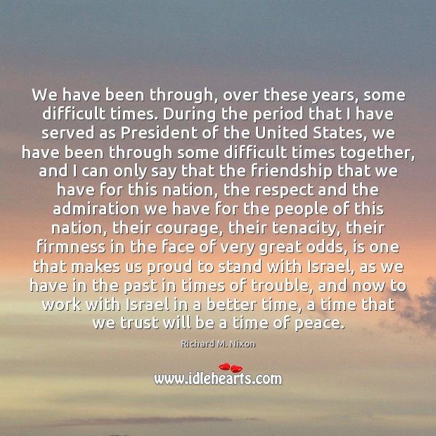 We have been through, over these years, some difficult times. During the Respect Quotes Image