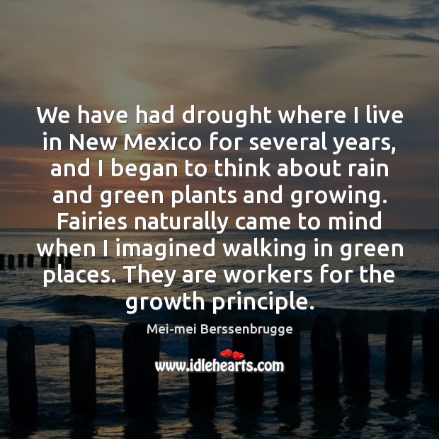 We have had drought where I live in New Mexico for several Growth Quotes Image