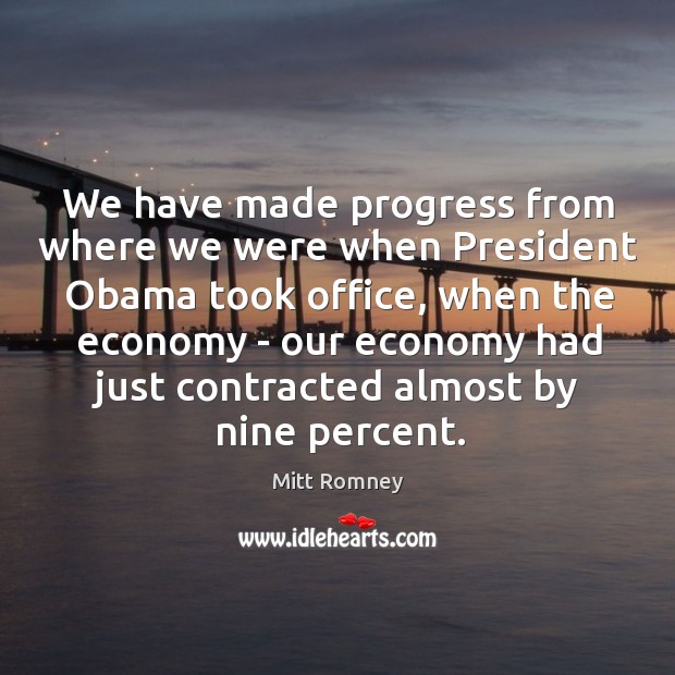 We have made progress from where we were when President Obama took Economy Quotes Image