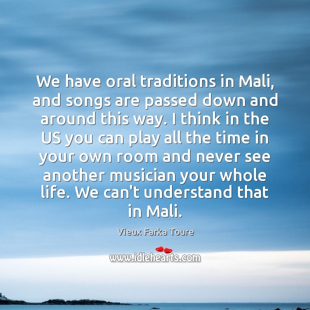 We have oral traditions in Mali, and songs are passed down and Image