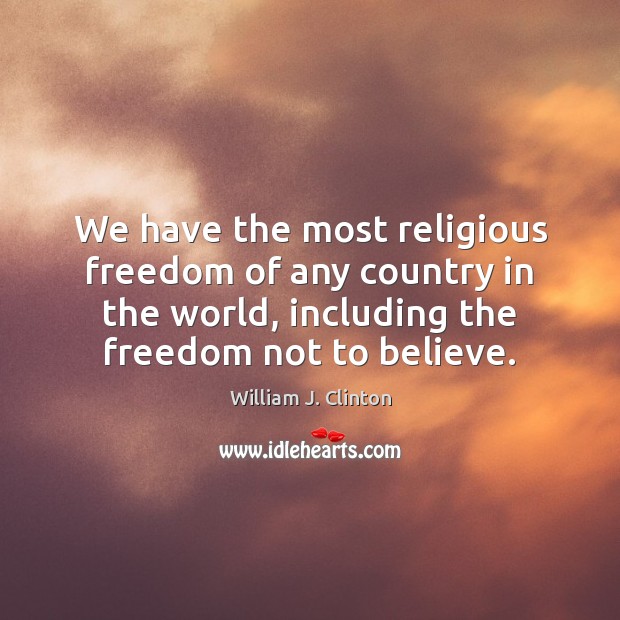 We have the most religious freedom of any country in the world, Picture Quotes Image