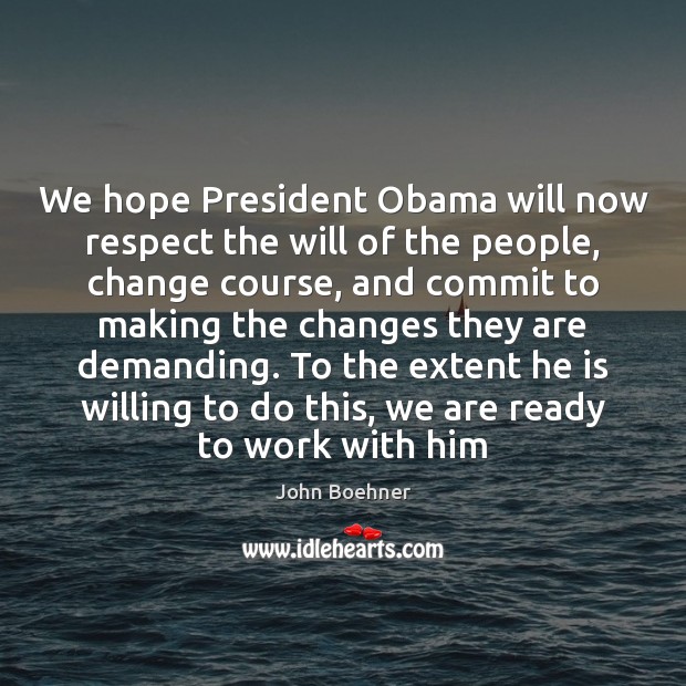 We hope President Obama will now respect the will of the people, Respect Quotes Image