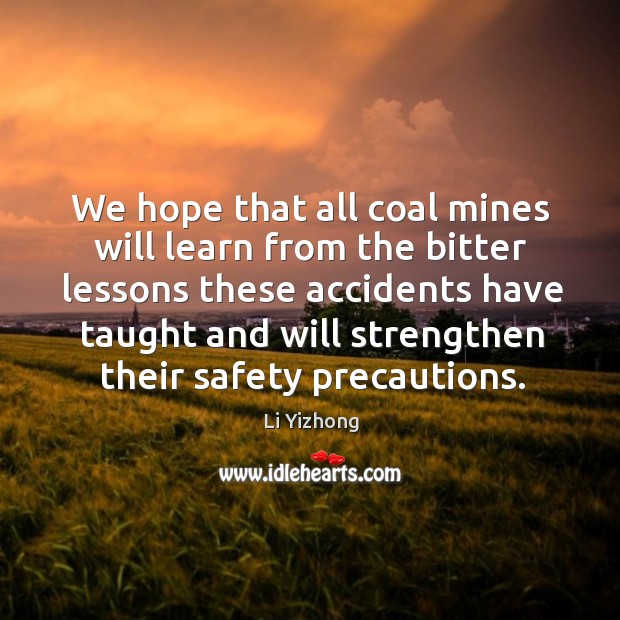 We hope that all coal mines will learn from the bitter lessons Li Yizhong Picture Quote