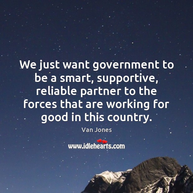 We just want government to be a smart, supportive, reliable partner to Image