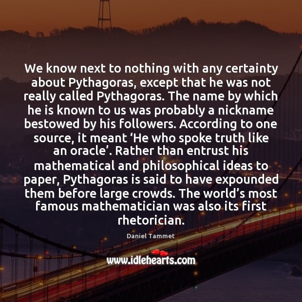 We know next to nothing with any certainty about Pythagoras, except that Image