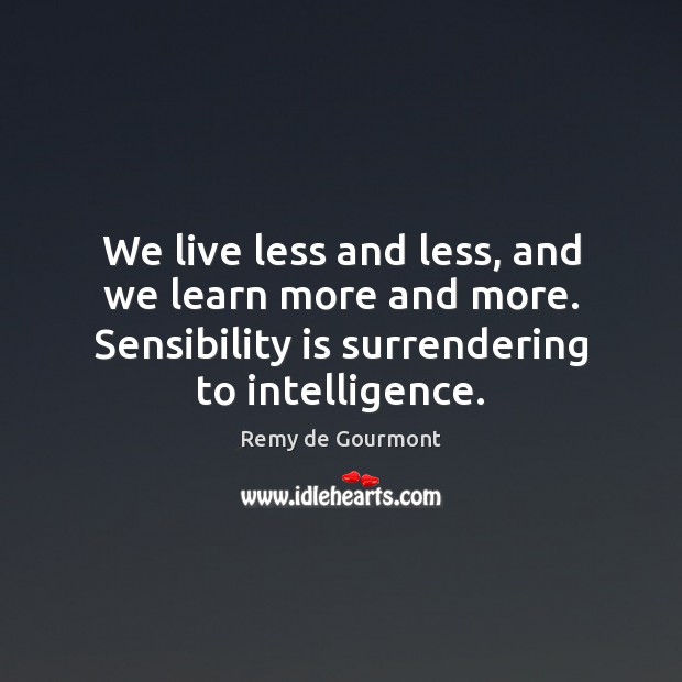 We live less and less, and we learn more and more. Sensibility Image