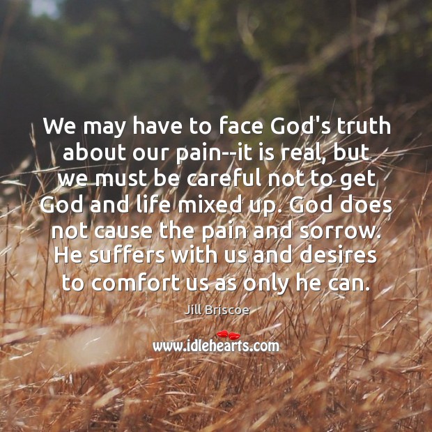 We may have to face God’s truth about our pain–it is real, Image