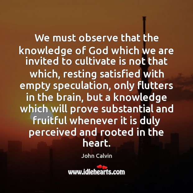 We must observe that the knowledge of God which we are invited Image