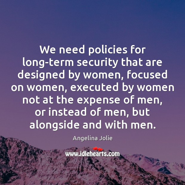 We need policies for long-term security that are designed by women, focused Picture Quotes Image