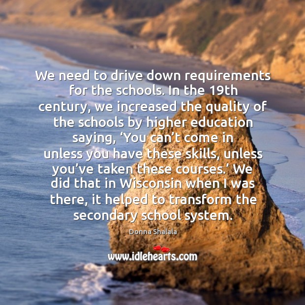 We need to drive down requirements for the schools. Image