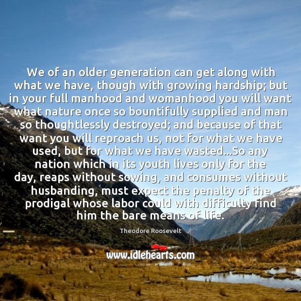 We of an older generation can get along with what we have, Nature Quotes Image