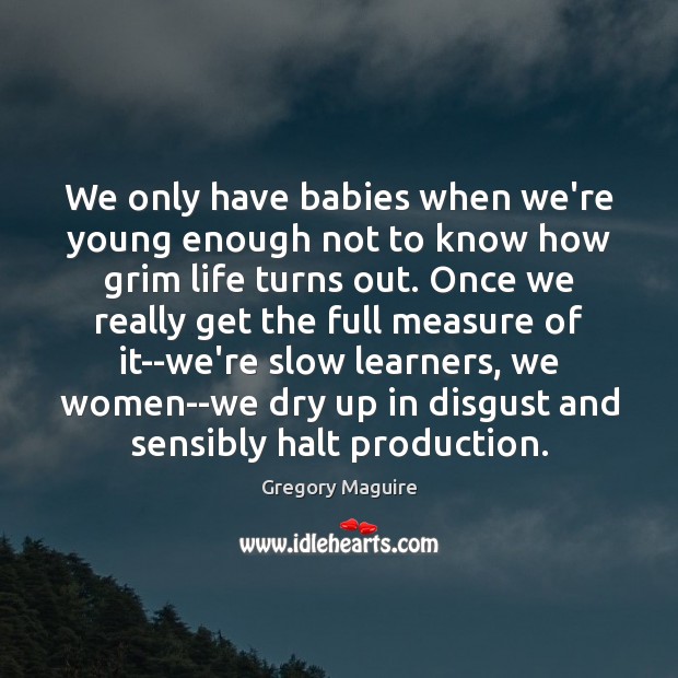 We only have babies when we’re young enough not to know how Picture Quotes Image