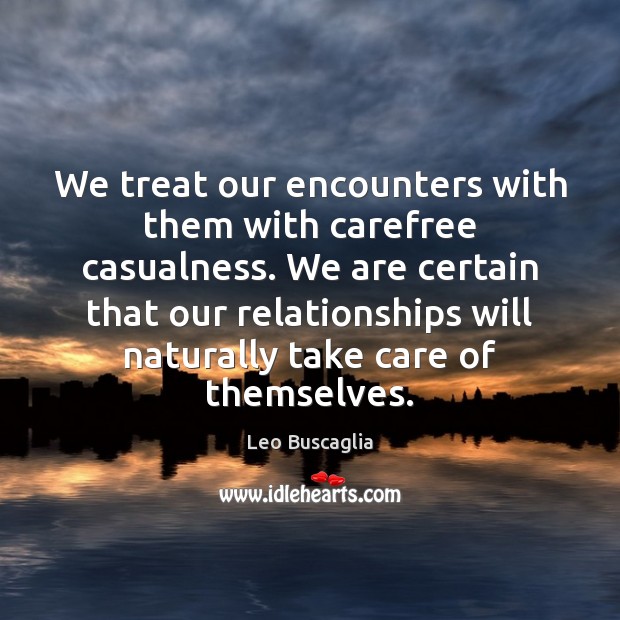 We treat our encounters with them with carefree casualness. We are certain Picture Quotes Image