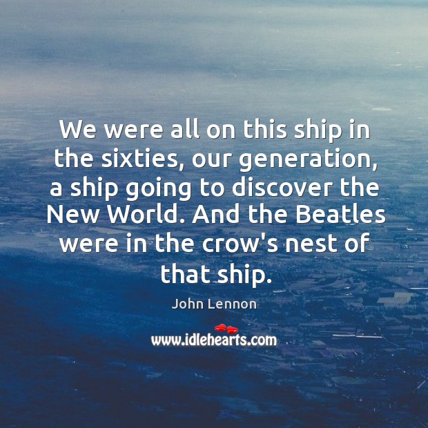 We were all on this ship in the sixties, our generation, a John Lennon Picture Quote