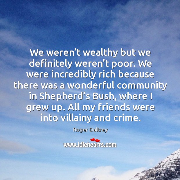 We weren’t wealthy but we definitely weren’t poor. Crime Quotes Image