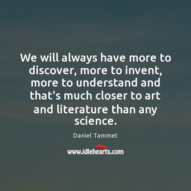 We will always have more to discover, more to invent, more to Image