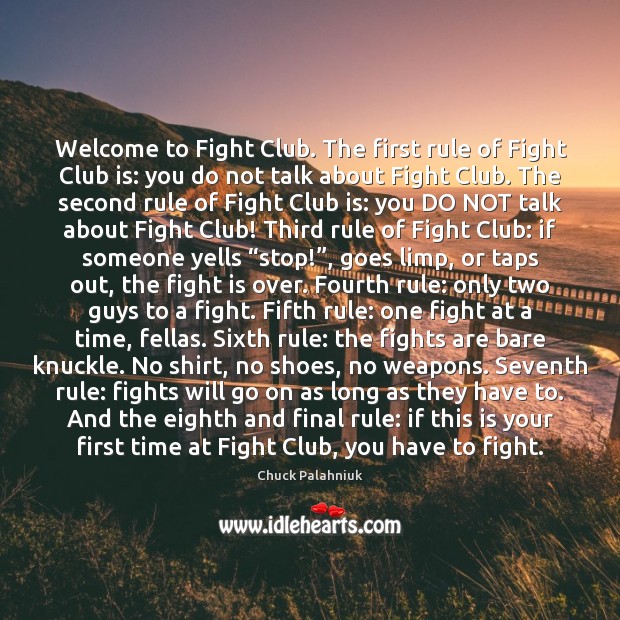 Welcome to Fight Club. The first rule of Fight Club is: you - IdleHearts