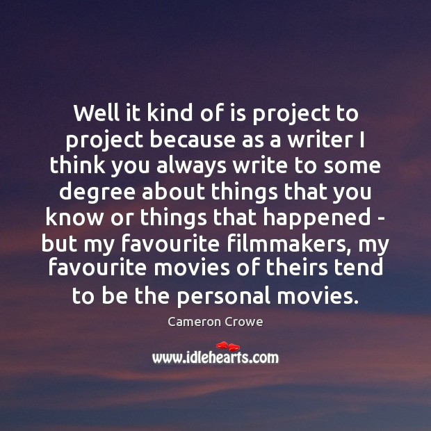 Well it kind of is project to project because as a writer Picture Quotes Image