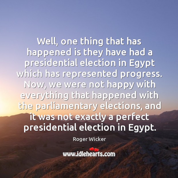 Well, one thing that has happened is they have had a presidential election in egypt which Progress Quotes Image
