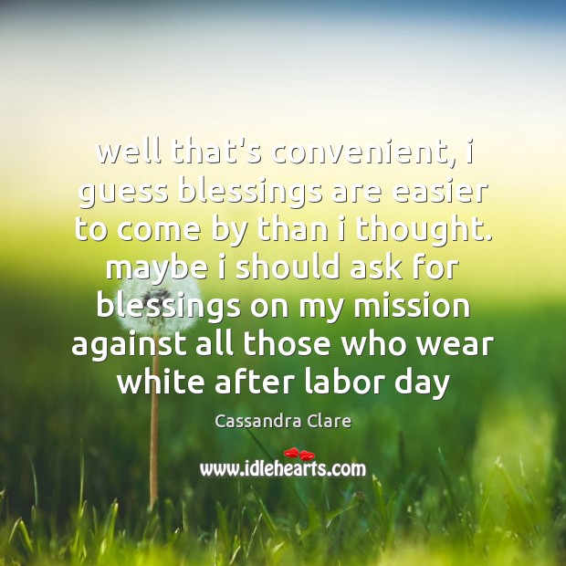 Well that’s convenient, i guess blessings are easier to come by than Blessings Quotes Image
