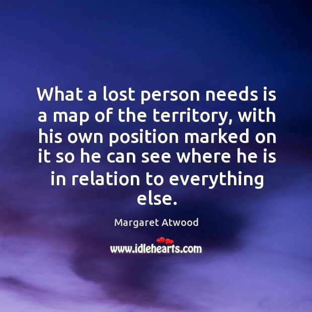 What a lost person needs is a map of the territory, with Margaret Atwood Picture Quote