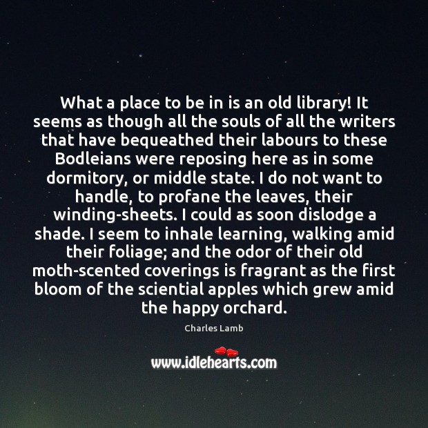 What a place to be in is an old library! It seems Charles Lamb Picture Quote