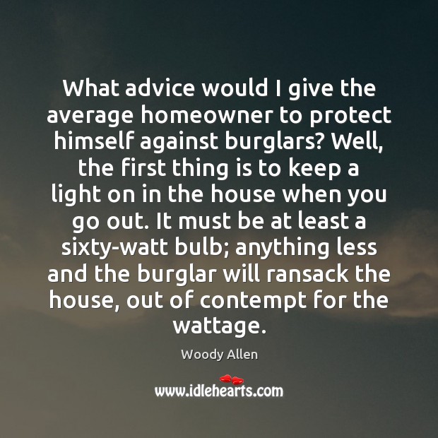 What advice would I give the average homeowner to protect himself against Woody Allen Picture Quote