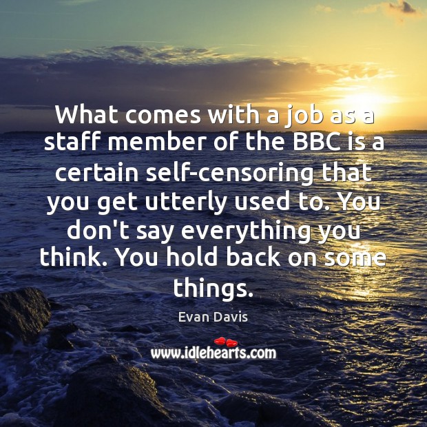 What comes with a job as a staff member of the BBC Evan Davis Picture Quote