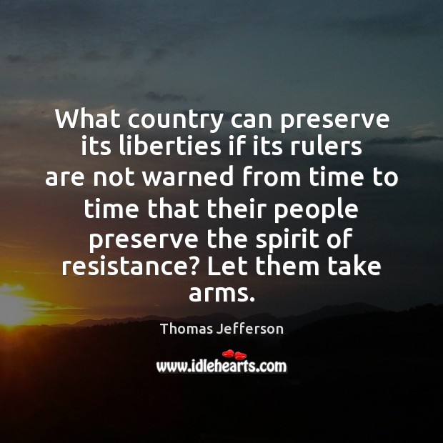 What country can preserve its liberties if its rulers are not warned Thomas Jefferson Picture Quote