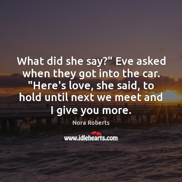 What did she say?” Eve asked when they got into the car. “ Nora Roberts Picture Quote