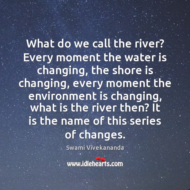 What do we call the river? Every moment the water is changing, Image