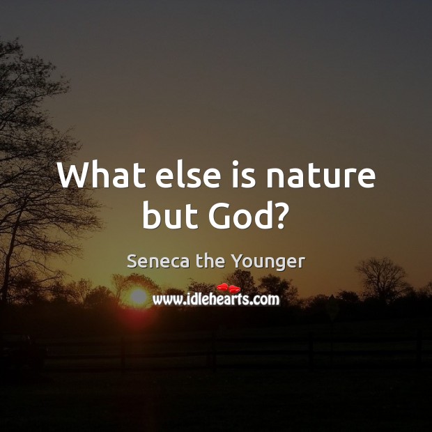 What else is nature but God? Nature Quotes Image