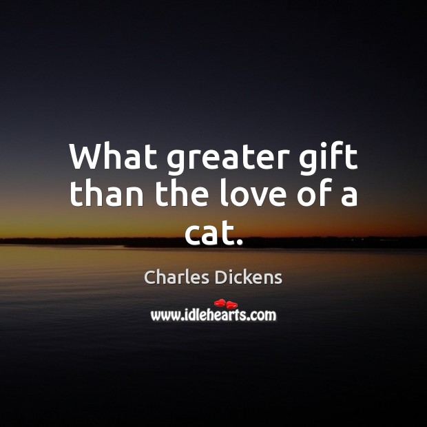 What greater gift than the love of a cat. Gift Quotes Image