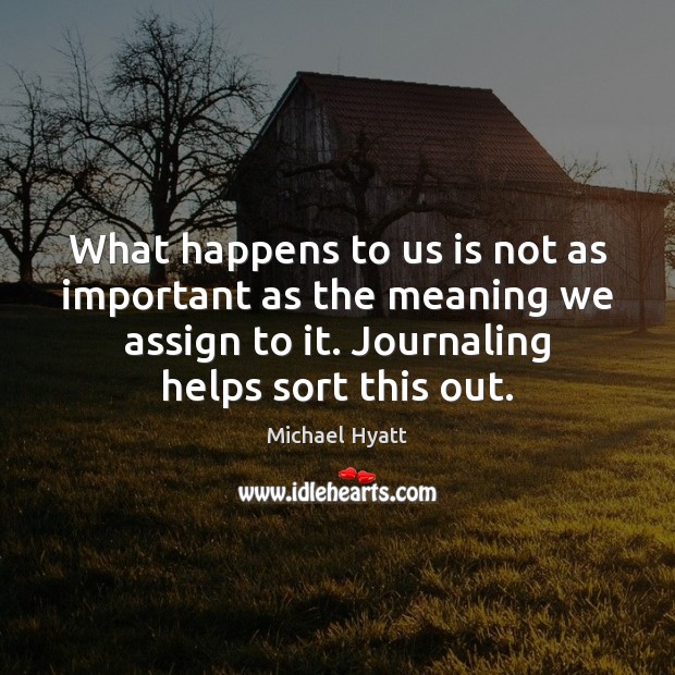 What happens to us is not as important as the meaning we Michael Hyatt Picture Quote