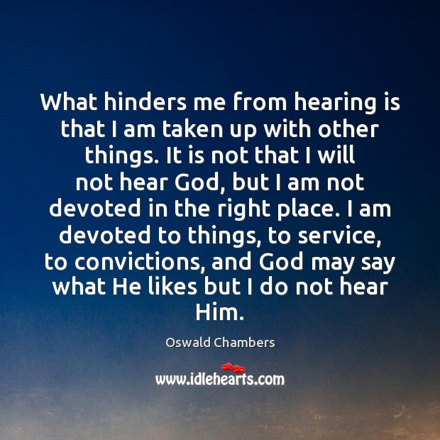 What hinders me from hearing is that I am taken up with Oswald Chambers Picture Quote