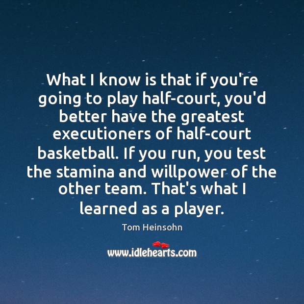 What I know is that if you’re going to play half-court, you’d Team Quotes Image