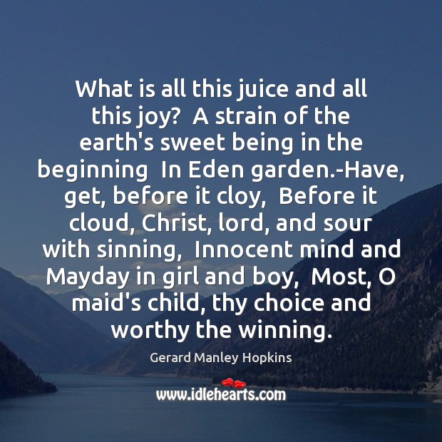 What is all this juice and all this joy?  A strain of Gerard Manley Hopkins Picture Quote