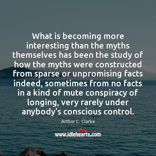 What is becoming more interesting than the myths themselves has been the Image