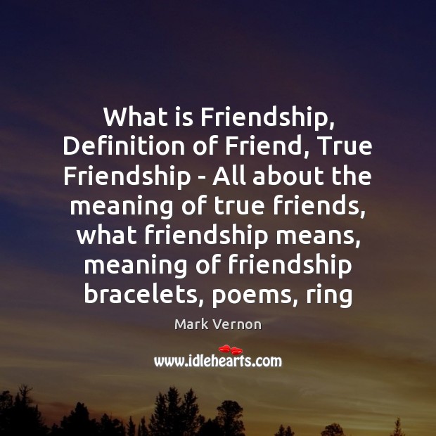 What Is Friendship Definition Of Friend True Friendship All About The Idlehearts