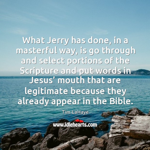 What jerry has done, in a masterful way, is go through and select portions Tim LaHaye Picture Quote