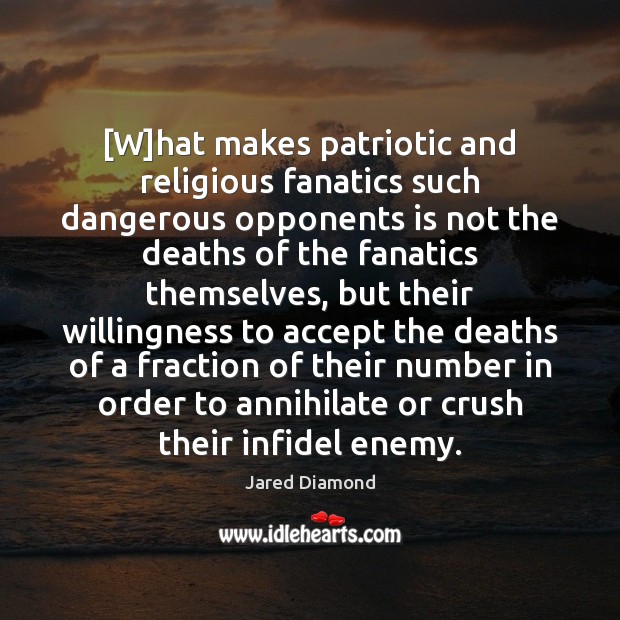 [W]hat makes patriotic and religious fanatics such dangerous opponents is not Enemy Quotes Image